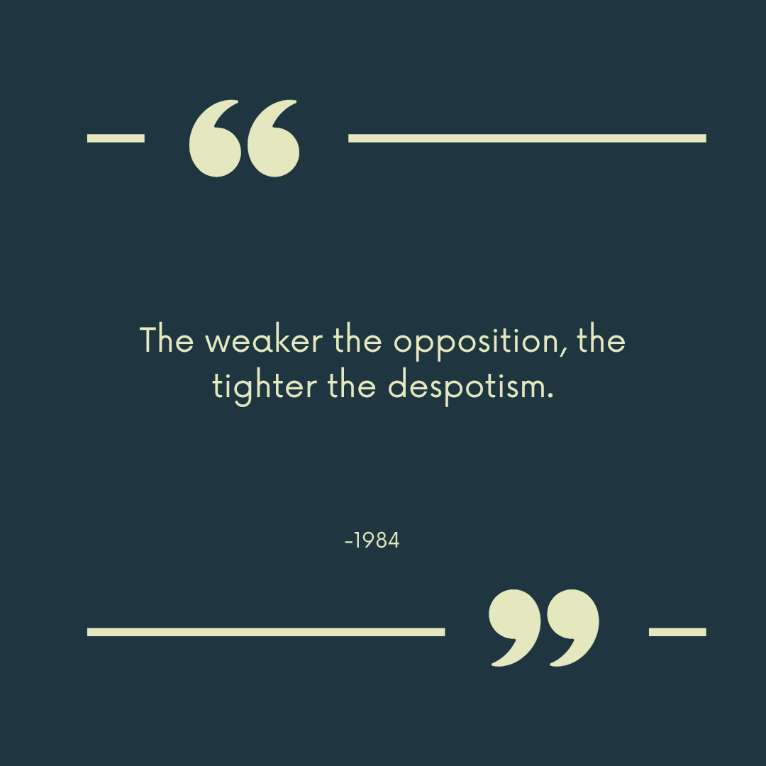 "The weaker the opposition, the tighter the despotism."