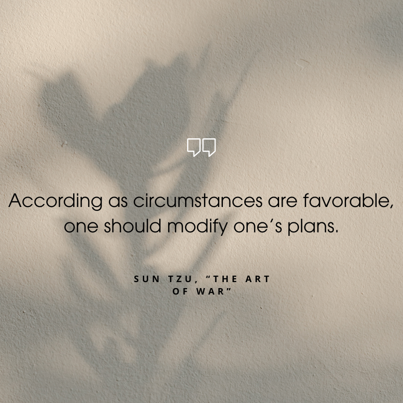 sun tzu art of war quotes "According as circumstances are favorable, one should modify one’s plans."