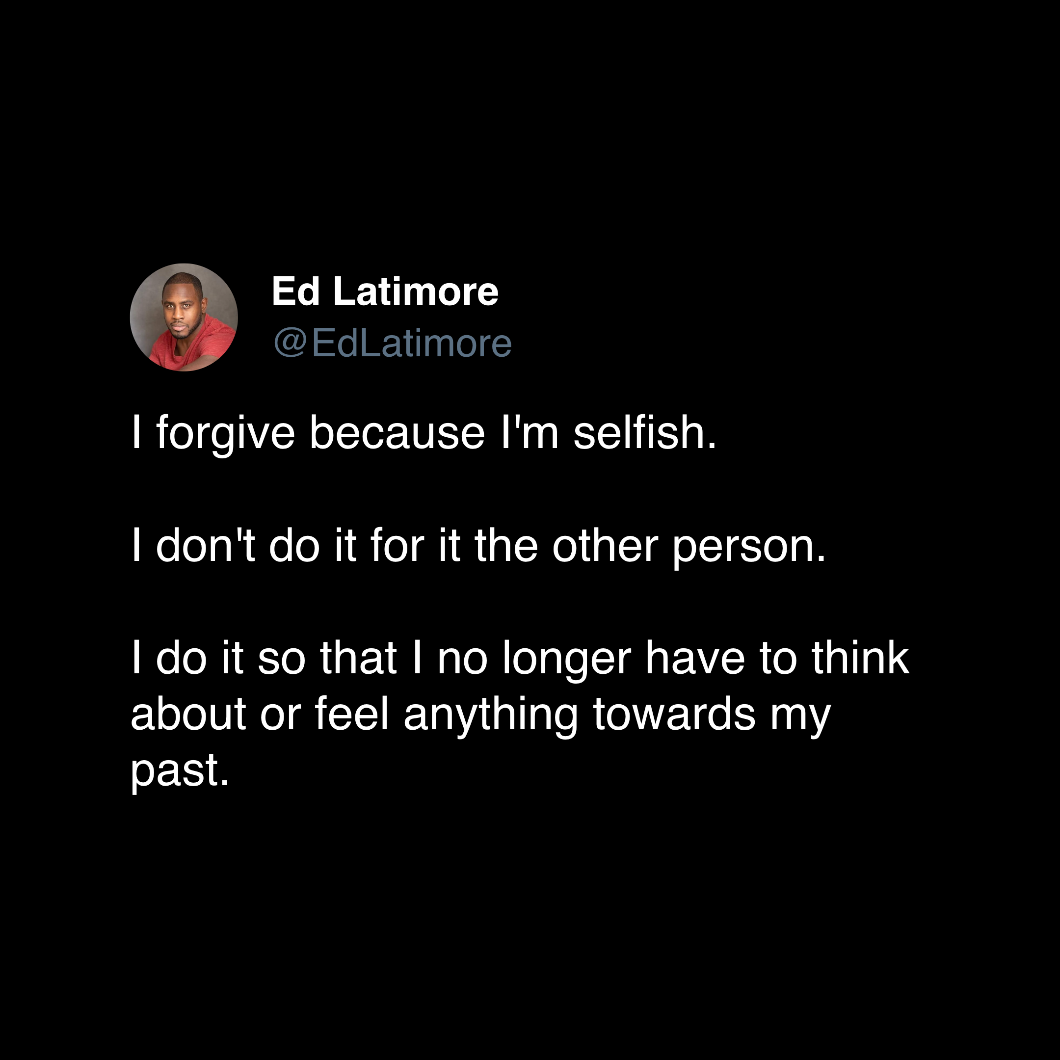 ed latimore forgiveness quotes "I forgive because I'm selfish"