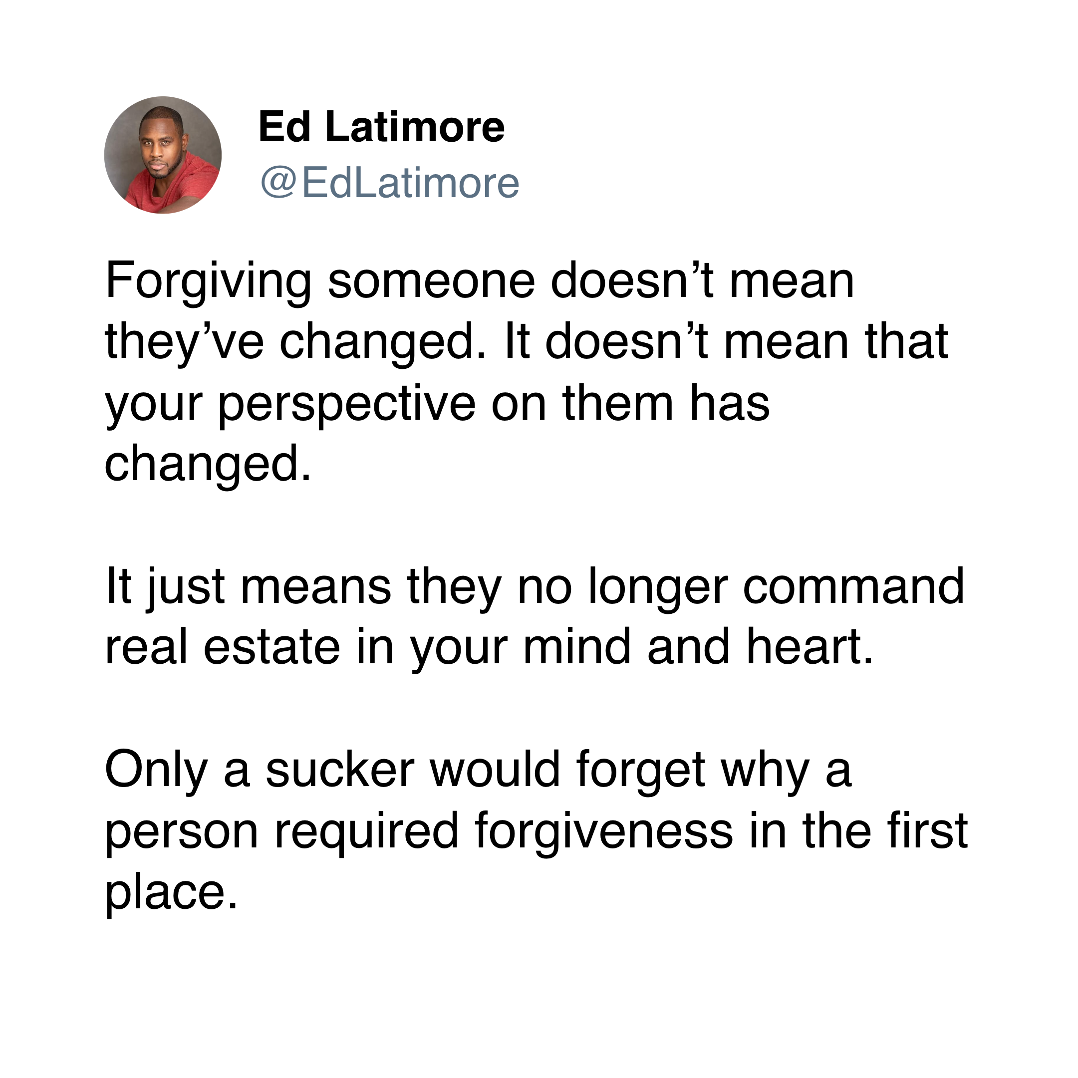 ed latimore forgiveness quotes "forgiving someone doesn't mean that they've changed"