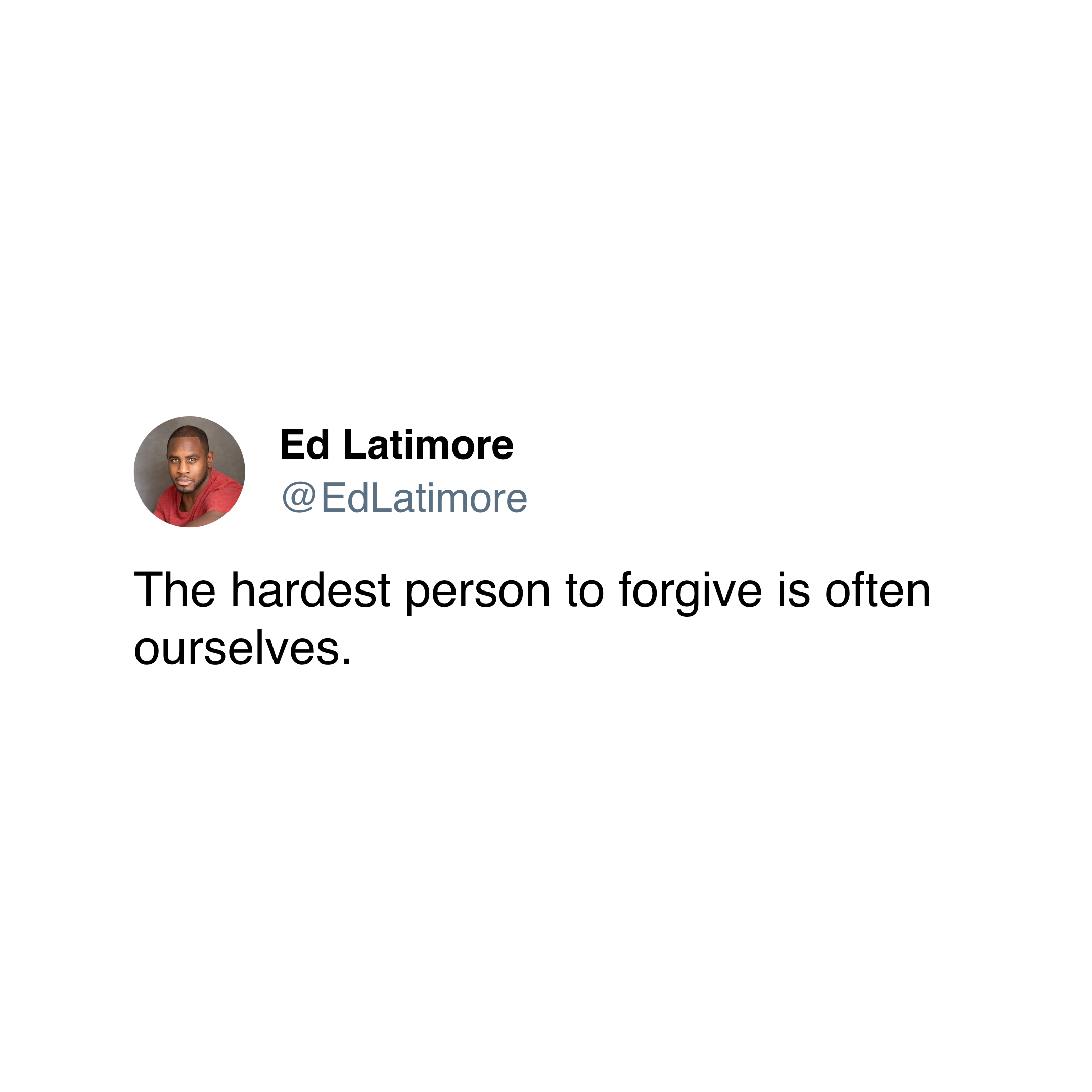 ed latimore forgiveness quotes "the hardest person to forgive is yourself"