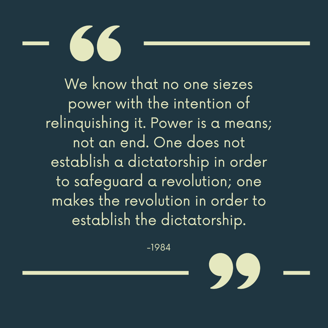 "We know that no one siezes power with the intention of relinquishing it. Power is a means; not an end. One does not establish a dictatorship in order to safeguard a revolution; one makes the revolution in order to establish the dictatorship."