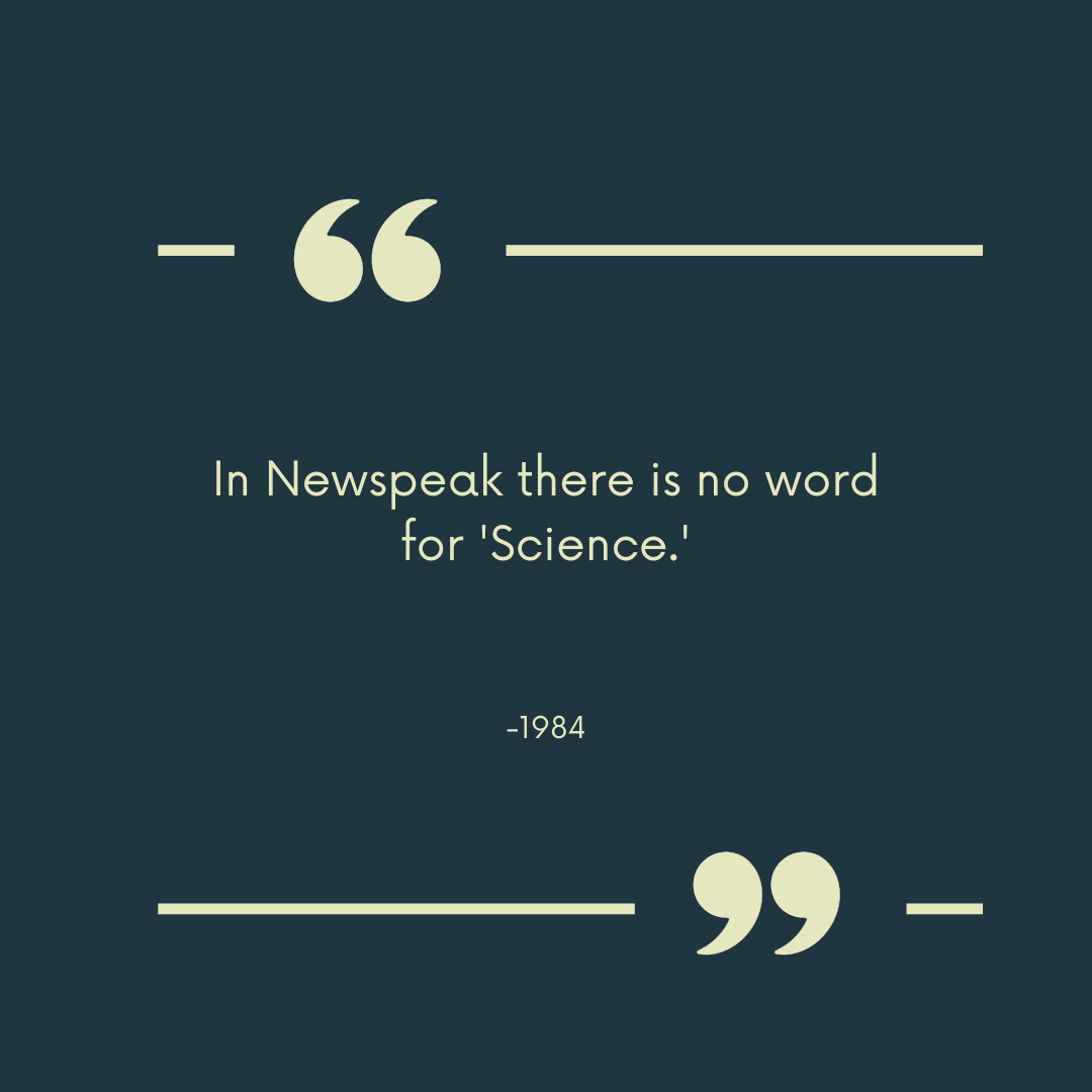 1984 quote "In Newspeak there is no word for 'Science.'"