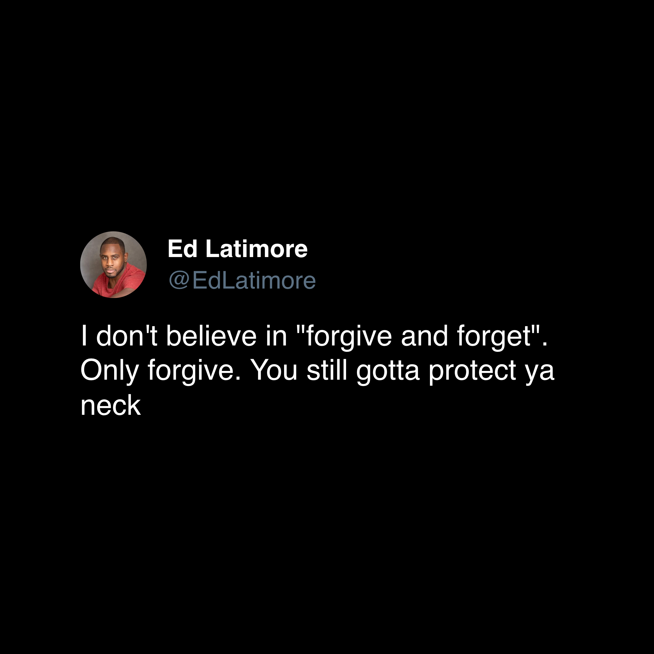 ed latimore forgiveness quotes "only forgive. never forget"