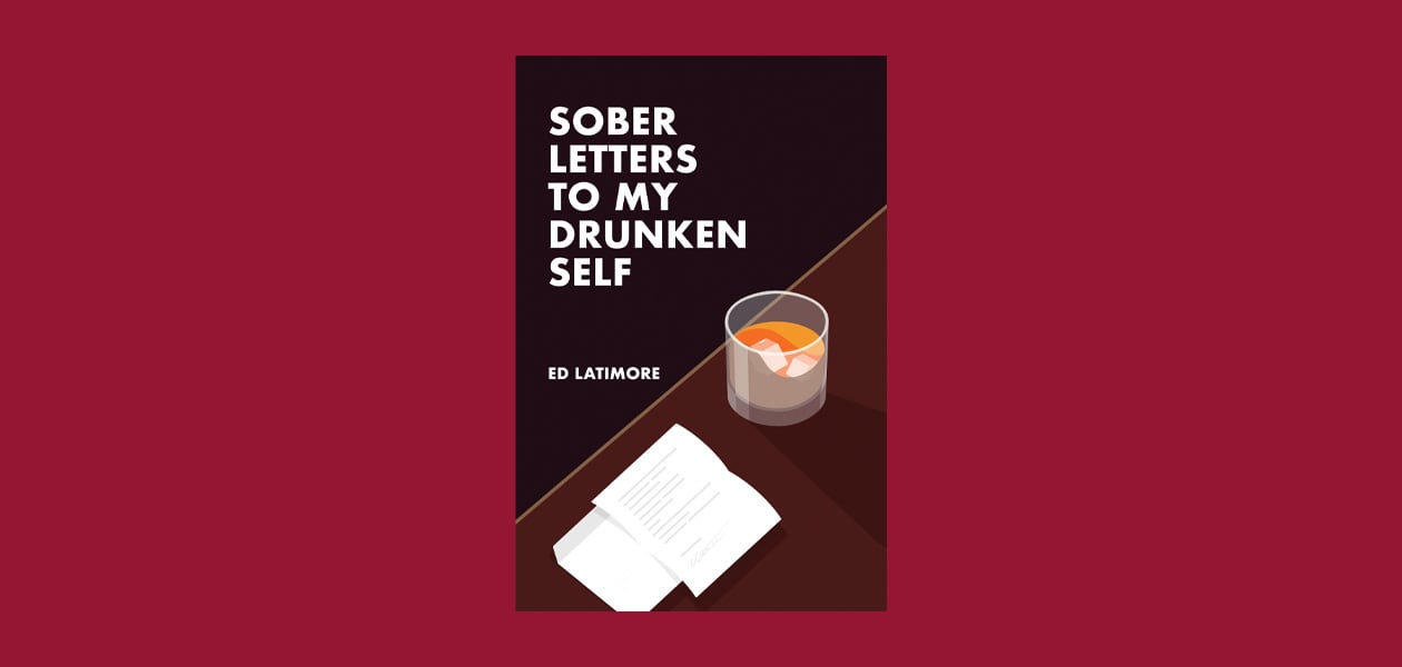 Sober Letters To My Drunken Self Ed Latimore
